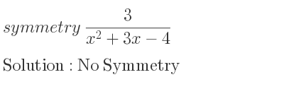 The symmetry 3/(x^2+3x-4) is No Symmetry